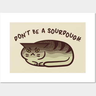 Don't Be A Sourdough - Kawaii Punny Cat Loaf Posters and Art